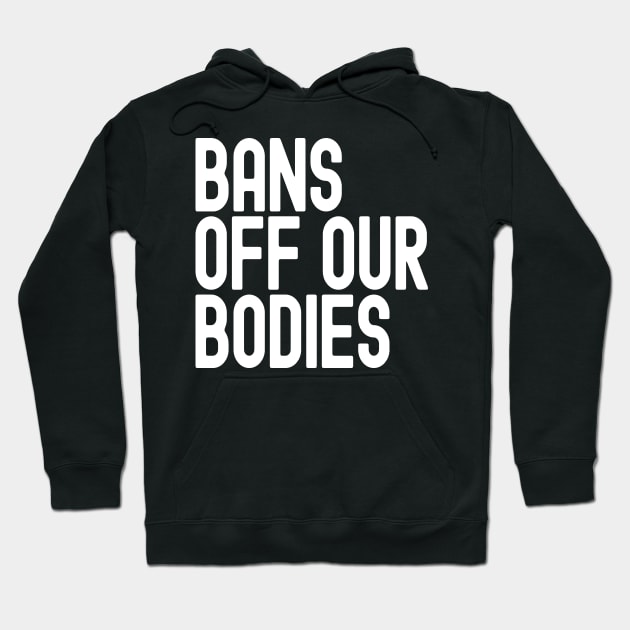 Bans Off Our Bodies Hoodie by Etopix